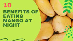 10 benefits of eating mango at night