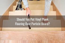 What's the difference between wood and vinyl flooring? Can You Put Vinyl Plank Over Particle Board Ready To Diy