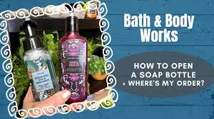 body works how to open a soap bottle