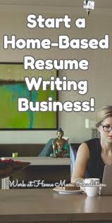 Work At Home Start A Resume Writing Home Business Work At