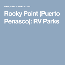 Rocky point gets a lot of rv and trailer traffic mainly because rocky point is the closest resort town to arizona. Rocky Point Puerto Penasco Rv Parks Rv Parks And Campgrounds Rv Parks Puerto Penasco