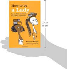 How to be a Lady: Expert advice on manners for aspiring sophisticates:  Parsons, Alexandra: 0884206237725: Amazon.com: Books