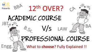 Professional Course Vs Academic Course Which Is Better What To Do After Class 12