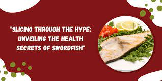 is swordfish healthy nutritional