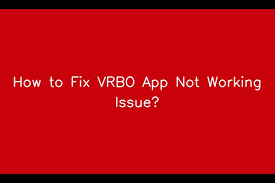 how to fix vrbo app not working issue