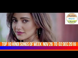 Top 10 Hindi Songs November 26 To 03 Dec 2016 Top 10 Bollywood Songs Super Hit Hindi Songs