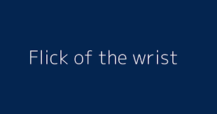A light and rapid movement: Flick Of The Wrist Definitions Meanings That Nobody Will Tell You