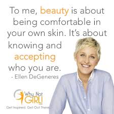 Ellen DeGeneres Quotes on Beauty - Inspiration - Why Not Girl! via Relatably.com