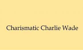 Последние твиты от charlie wade (@charlie_wade). The Charismatic Charlie Wade Story Of A Live In Son In Law Brunchvirals