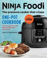 Ninja Foodi The Pressure Cooker That Crisps One Pot Cookbook 100 Fast And Flavorful Meals To Maximize Your Foodi Paperback