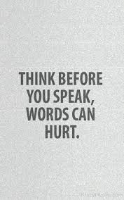 Popular quotes in «think before you speak quotes» category on myquotes. Words Think Before You Speak Quotes