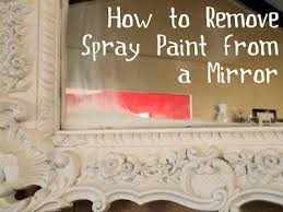 How To Remove Spray Paint From A Mirror