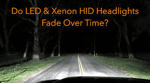 do led hid headlights fade over time