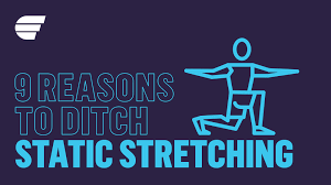 9 reasons to ditch static stretching