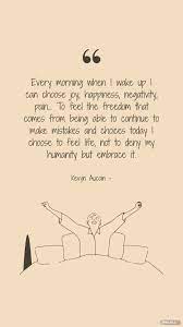 Kevyn Aucoin Friday Quote - Every morning when I wake up I can choose joy,  happiness, negativity, pain… To feel the freedom that comes from being able  to continue to make mistakes