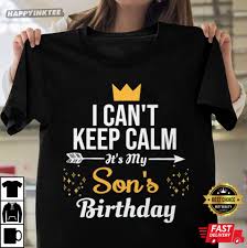 keep calm it s my son birthday t shirt