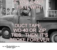 Nng Flip Com If You Cant Duct Tape Wd 40 Or Zip Ties Then