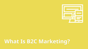What Is B2c Marketing Market To Consumers As A New Business