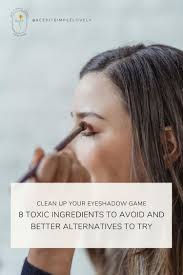 8 toxic eyeshadow ings to avoid