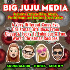 SHOW #1157 A Very Different Xmas Eve, Christmas Gift Ideas From Cheap &  Tacky To Fabulous & Fun, Worst Christmas Recipes! by Big JuJu Media (The  Original)