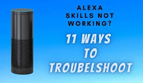 Alexa Skills Not Working 11 Ways To