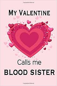 Every partner wants to see the expression on the lover's face while expressing love so what are. My Valentine Calls Me Blood Sister Journal My Valentines Day Quotes Inspirational Love And Friends Happy Valentines Day Gifts For Woman And Men Love Journals Ema 9798609162854 Amazon Com Books