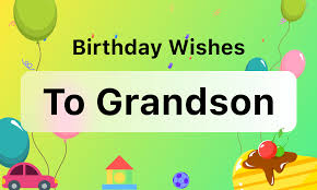 birthday wishes to grandson 60 wishes
