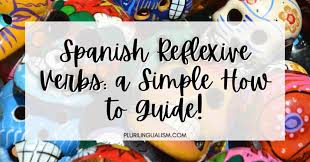 spanish reflexive verbs a simple how