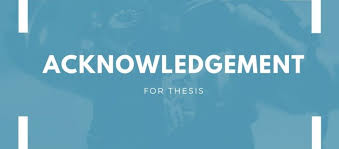 I hope you find some kind of satisfaction in this modest paper. Thesis Acknowledgement Sample Archives Acknowledgement Sample