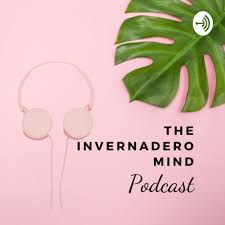 The Invernadero Mind Podcast