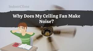 why does my ceiling fan make noise