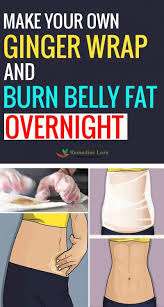 Get rid of body fat. Make Your Own Ginger Wrap And Burn Belly Fat Overnight Remedies Lore