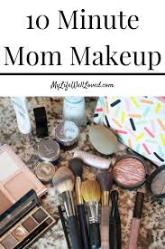 10 minute makeup for the mom on the go