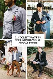 T he casual groom that goes for this look can truly make a style statement and it works even better when the groom and groomsmen all mix 'n' match their outfits. 31 Coolest Ways To Pull Off Informal Groom Attire Weddingomania