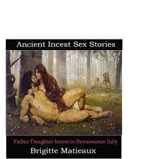 Ancient Incest Sex Stories: Father Daughter Incest in Renaissance Italy by  Brigitte Matieaux | Goodreads