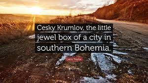 Best bohemia quotes selected by thousands of our users! Laini Taylor Quote Cesky Krumlov The Little Jewel Box Of A City In Southern Bohemia