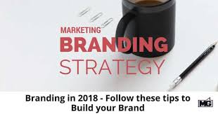 Branding In 2018 Follow These Tips To Build Your Brand Mike