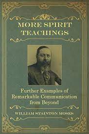 More Spirit Teachings: Further Examples of Remarkable Communication from  Beyond: Stainton Moses, William, Oxon, M a: 9781786770776: Amazon.com: Books