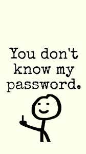 If you don't answer the question correctly the first time, see if an alternate spelling or other keyboard language works. You Don T Know My Password Wallpapers Top Free You Don T Know My Password Backgrounds Wallpaperaccess