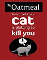How to knoe what killded my kitten. How To Tell If Your Cat Is Plotting To Kill You By Matthew Inman
