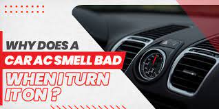 why does a car ac smell bad when i turn