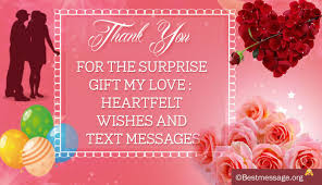 There are not enough ways to express my thanks to you for your thank you so much for the gorgeous gift. Heartfelt Thank You Text Messages To Beloved For Surprise Gift