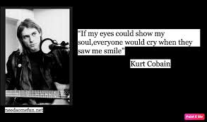 Despite his relatively brief time in the public eye, the nirvana frontman was also a to mark the anniversary of cobain's 1994 death, these are some of our favorite quotes from the singer. Best 63 Kurt Cobain Quotes With Photos Nsf Music Magazine