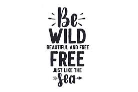 Be Wild Beautiful And Free Just Like The Sea Svg Cut File By Creative Fabrica Crafts Creative Fabrica