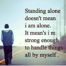 How can you just leave me standing? Quotes About Stand Alone 152 Quotes
