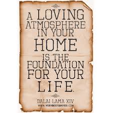 A loving atmosphere in your home is the foundation for your life ... via Relatably.com