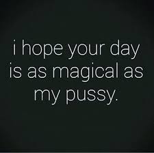 I hope your day is as magical as my pussy Words Pinterest