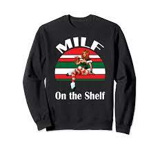 Amazon.com: MILF On The Shelf Funny Adult Christmas Elf Sweatshirt :  Clothing, Shoes & Jewelry