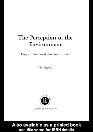 the perception of the environment essays on livelihood dwelling 