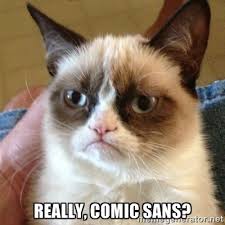 Really, Comic Sans? - Grumpy Cat | Meme Generator via Relatably.com